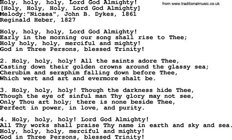 Holy, Holy, Holy Lyrics: Holy, Holy, Holy Lord God Almighty / Early in the morning, our song shall rise to Thee / Holy, Holy, Holy merciful and mighty / God in three persons blessed Trinity / Holy